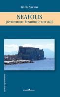 Neapolis. Greco romana, bizantina (e non solo) di Giulia Scuotto edito da Guida
