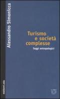 Turismo e società complesse. Saggi antropologici di Alessandro Simonicca edito da Booklet Milano
