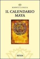 Il calendario Maya di Roberto La Paglia edito da Xenia