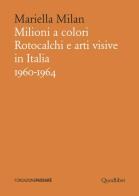 Milioni a colori. Rotocalchi e arti visive in Italia (1960-1964) di Mariella Milan edito da Quodlibet