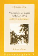 Viaggiatore di guerra: Africa 1912. Lettere ai familiari di Clemente Sbisà edito da Schena Editore
