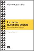 La nuova questione sociale. Ripensare lo Stato assistenziale di Pierre Rosanvallon edito da Edizioni Lavoro