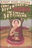Come diventare un Buddha in cinque settimane di Giulio C. Giacobbe edito da Ponte alle Grazie