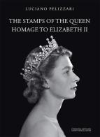 The stamps of the queen, homage to Elizabeth II. Catalogo della mostra (Verona, 5 agosto-15 settembre 2017). Ediz. a colori edito da La Compagnia della Stampa
