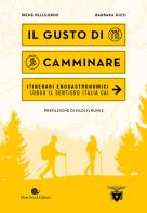 Il gusto di camminare. Itinerari enogastronomici lungo il Sentiero Italia Cai di Irene Pellegrini, Barbara Gizzi edito da Slow Food