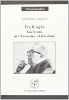 Tra le righe. Leo Strauss su Cristianesimo e Liberalismo di Raimondo Cubeddu edito da Marco