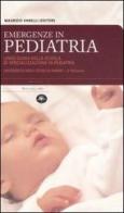 Emergenze in pediatria. Linee-guida della Scuola di specializzazione in pediatria dell'Università degli studi di Parma di Maurizio Vanelli edito da Mattioli 1885