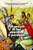 Per mezzo di Lui abbiamo il perdono. Sussidio pastorale. 24 ore per il Signore (25-26 marzo 2022) di Pontificio consiglio per la promozi edito da San Paolo Edizioni