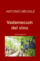 Vademecum del vino di Antonio Megale edito da ilmiolibro self publishing