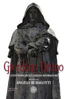 Giordano Bruno. Cenni popolari sul grande riformatore di Angelo Rubagotti edito da Alcheringa