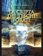 La cripta dei teschi forati di Luigi Tortora edito da D&P Editori