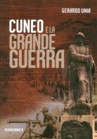 Cuneo e la grande guerra di Gerardo Unia edito da Nerosubianco
