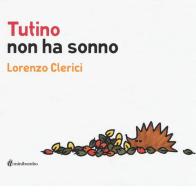 Tutino non ha sonno. Ediz. illustrata di Lorenzo Clerici edito da minibombo