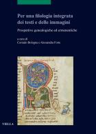 Per una filologia integrata dei testi e delle immagini. Prospettive genealogiche ed ermeneutiche edito da Viella