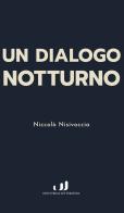 Dialogo notturno di Niccolò Nisivoccia edito da Industria & Letteratura