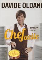 Chefacile. La grande cucina nella cucina di casa tua di Davide Oldani edito da Mondadori