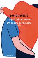 I ragazzi che si amano non ci sono per nessuno di Davide Avolio edito da Mondadori