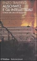 Auschwitz e gli intellettuali. La Shoah nella cultura del dopoguerra di Enzo Traverso edito da Il Mulino