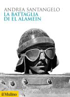 La battaglia di El Alamein di Andrea Santangelo edito da Il Mulino