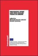 Precarious work and high-skilled youth in Europe edito da Franco Angeli