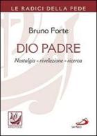 Dio padre. Nostalgia, rivelazione, ricerca di Bruno Forte edito da San Paolo Edizioni