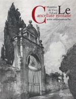 Le cancellate romane sette-ottocentesche di Massimo De Vico Fallani edito da Olschki