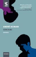 Cercami di André Aciman edito da Guanda