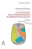 Le tecnologie della comunicazione in ambiente scolastico di Giovanna Di Felice edito da Aracne