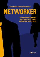 Networker. Il network marketing raccontato da chi ha raggiunto il successo di Silvia Baldi, Andrea Scaccabarozzi edito da Youcanprint