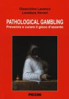 Pathological gambling. Prevenire e curare il gioco d'azzardo di Gioacchino Lavanco, Loredana Varveri edito da Piccin-Nuova Libraria