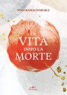 La vita dopo la morte di Ramacharaka edito da De Vecchi
