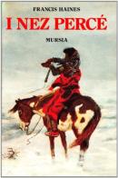 I nez Percé di Francis Haines edito da Ugo Mursia Editore