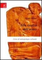 Alla ricerca dell'uomo. Corso di antropologia culturale di Giorgio Salzano edito da Aracne