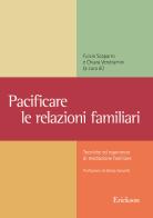 Pacificare le relazioni familiari. Tecniche ed esperienze di mediazione familiare di Fulvio Scaparro, Chiara Vendramini edito da Erickson