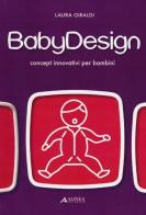 Baby design. Concept innovativi per bambini di Laura Giraldi edito da Alinea