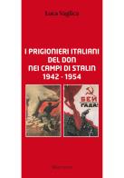 I prigionieri italiani del Don nei campi di Stalin 1942 1954 di Luca Vaglica edito da Macchione Editore