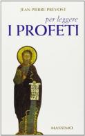 Per leggere i profeti di Jean-Pierre Prévost edito da Massimo
