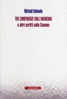 Tre conferenze sull'anarchia e altri scritti sulla Comune di Michail Bakunin edito da Manifestolibri