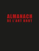 Almanach de l'art brut. Ediz. in fac-simile edito da 5 Continents Editions