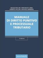Manuale di diritto punitivo e processuale tributario di Nicolò Pollari, Fortunato Loria, Roberto Pollari edito da Laurus Robuffo