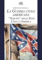 La guerra civile americana. «Nascita» degli Stati Uniti d'America edito da Il Cerchio
