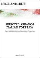 Selected areas of Italian tort law. Cases and materials in a comparative perspective. Ediz. italiana e inglese di Rebecca Spitzmiller edito da Il Sirente