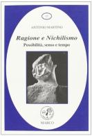 Ragione e nichilismo. Possibilità senso, tempo di Antonio Martino edito da Marco