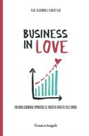 Business in Love. Un rivoluzionario approccio al mercato basato sull'amore di Alice Alessandri, Alberto Aleo edito da Franco Angeli