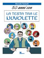 50 anni con la testa tra le nuvolette di Marcello Toninelli edito da Editasca