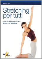 Stretching per tutti di Barbara Torri edito da Elika