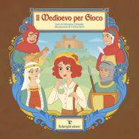 Il medioevo per gioco. Ediz. a colori di Valentina Orlando edito da Federighi