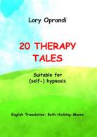 20 therapy tales. Suitable for (self-)hypnosis di Oprandi Lory edito da StreetLib