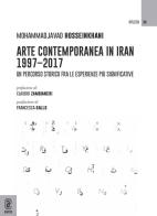 Arte contemporanea in Iran 1997-2017. Un percorso storico fra le esperienze più significative di Mohammadjavad Hosseinkhani edito da Aracne (Genzano di Roma)