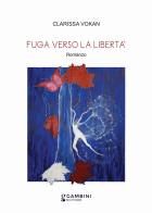 Fuga verso la libertà di Clarissa Vokan edito da Gambini Editore